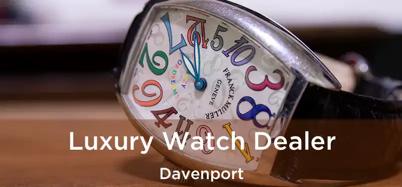  Luxury Watch Dealer Davenport